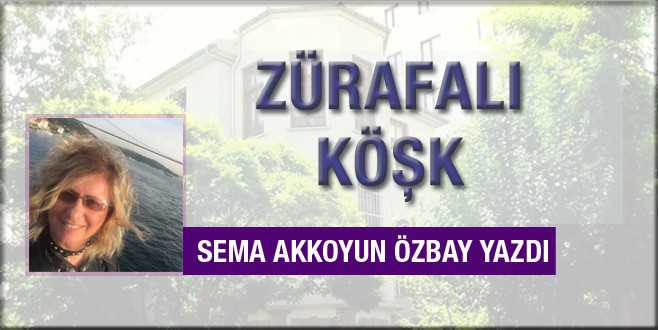 Sema Akkoyun Özbay Zürafalı Köşk'ü yazdı