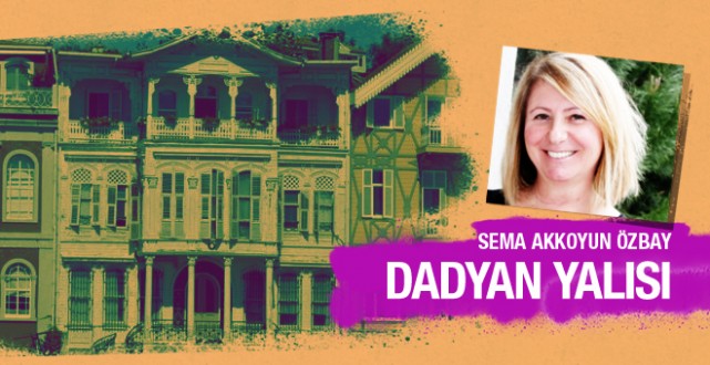 Sema Akkoyun Özbay Aziz Dadyan Yalısı'nı yazdı