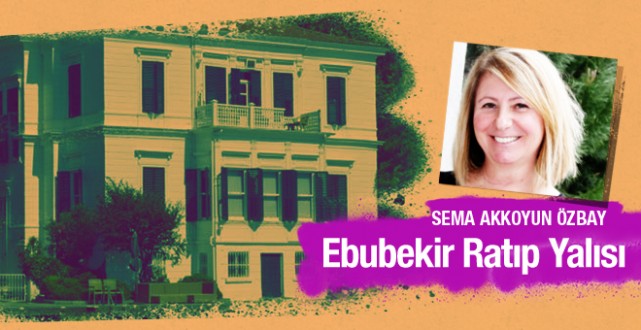 Sema Akkoyun Özbay Ebubekir Ratıp Yalısı'nı yazdı
