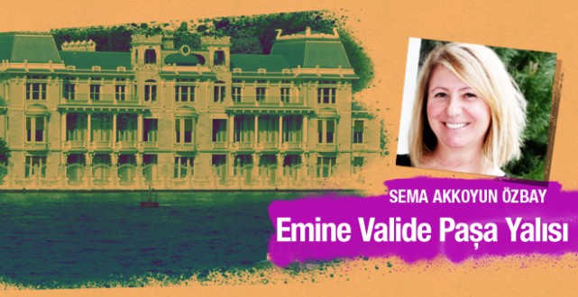 Sema Akkoyun Özbay Emine Valide Paşa Yalısı'nı yazdı