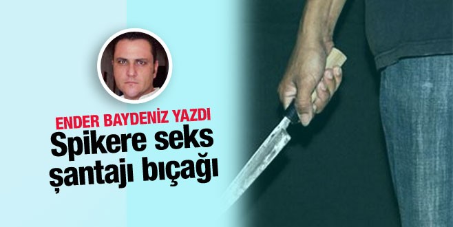 Ünlü spikere seks şantajı bıçağı!