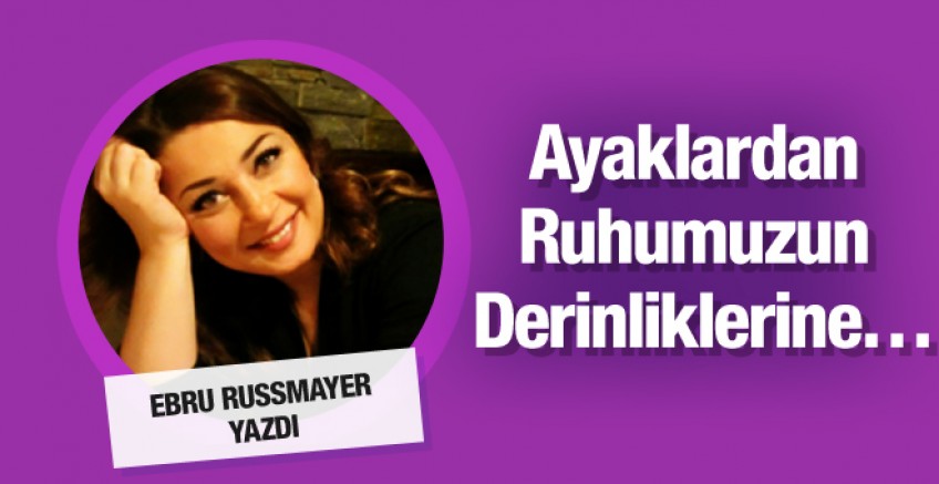 Ebru Russmayer 'Ayaklardan ruhumuzun derinliklerine'