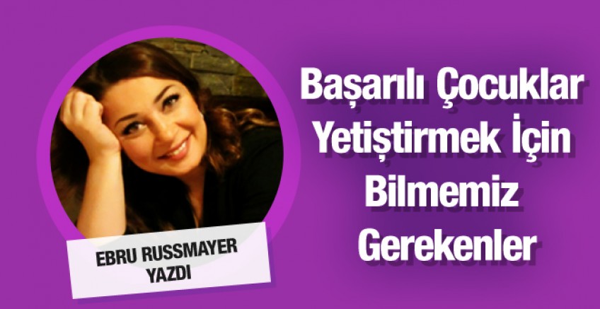 Ebru Russmayer: 'Başarılı Çocuk nasıl yetiştirilir?'