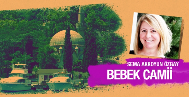 Sema Akkoyun Özbay Bebek Camii'ni yazdı