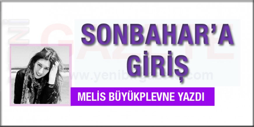 Melis Büyükplevne yazdı; Sonbahar'a giriş
