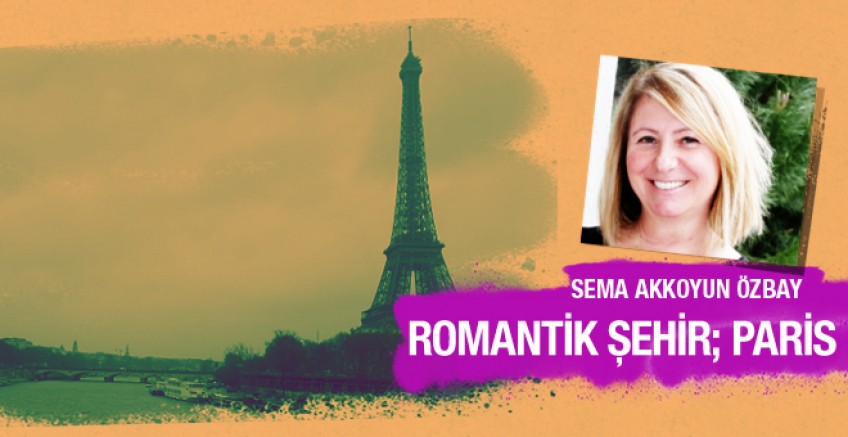 Sema Akkoyun Özbay Paris'i gezdi gördü yazdı
