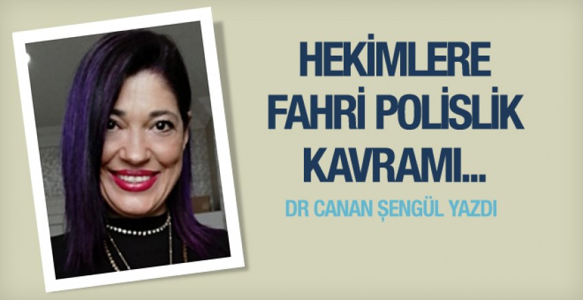 Dr. Canan Şengül 'Hekimlere fahri polislik kavramı'