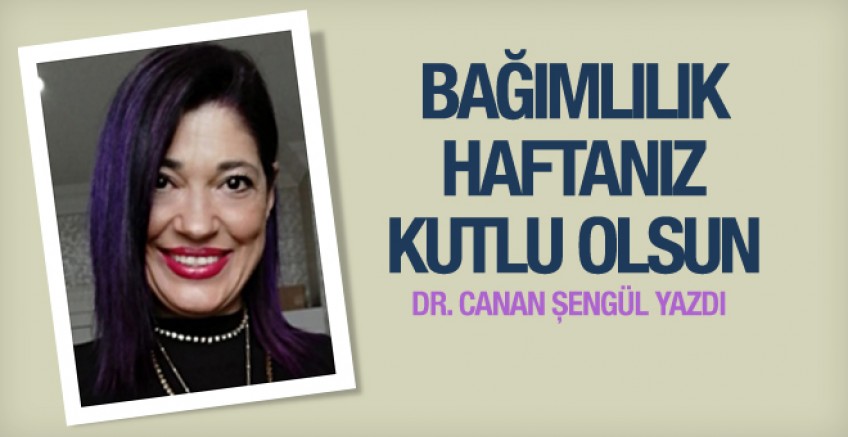 Dr. Canan Şengül 'Bağımlılık haftanız kutlu olsun'
