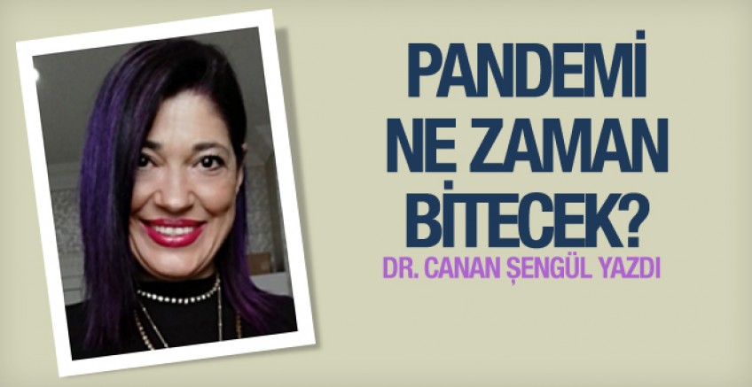 Dr. Canan Şengül 'Pandemi ne zaman bitecek?'