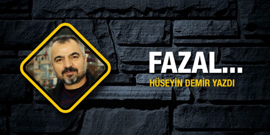 Hüseyin Demir yazdı; Fazal...