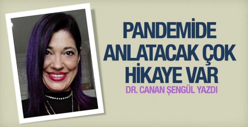 Dr. Canan Şengül 'Pandemide anlatacak çok hikaye var'