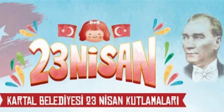 Kartal'da 23 Nisan coşkusu bir başka yaşanacak!